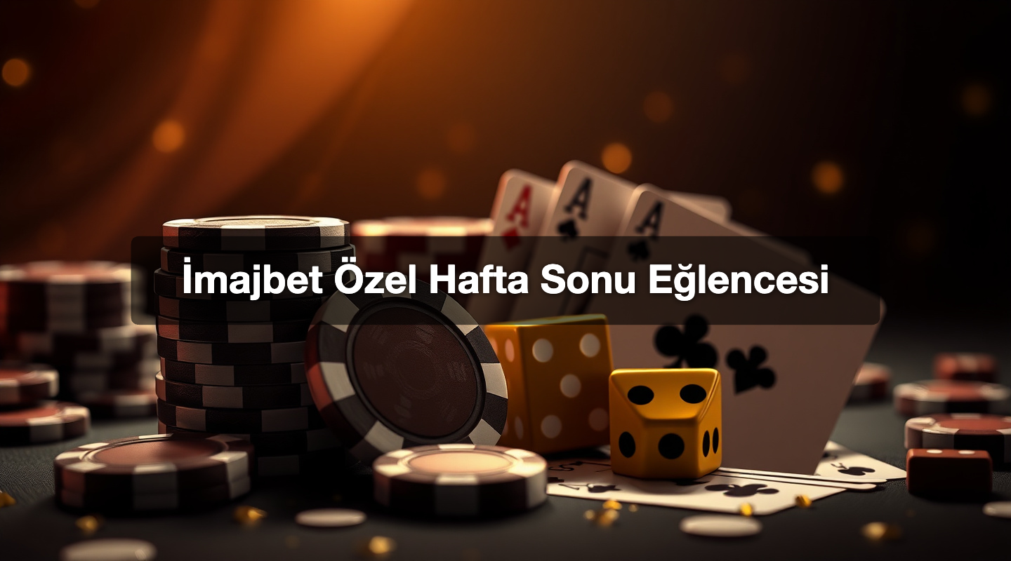 İmajbet Özel Hafta Sonu Eğlencesi